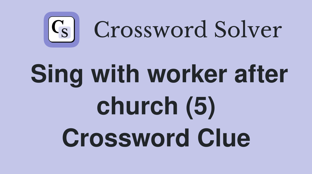 Sing with worker after church (5) Crossword Clue