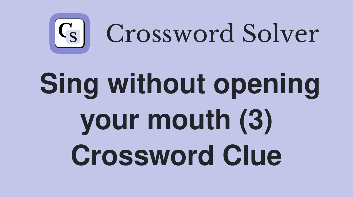 Sing without opening your mouth (3) Crossword Clue