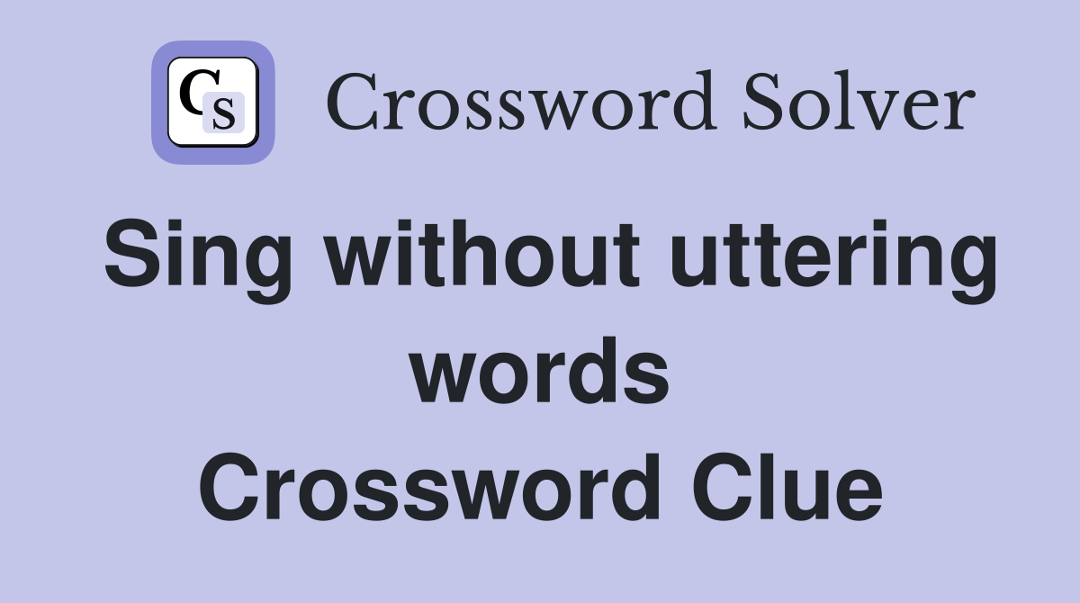 Sing without uttering words Crossword Clue