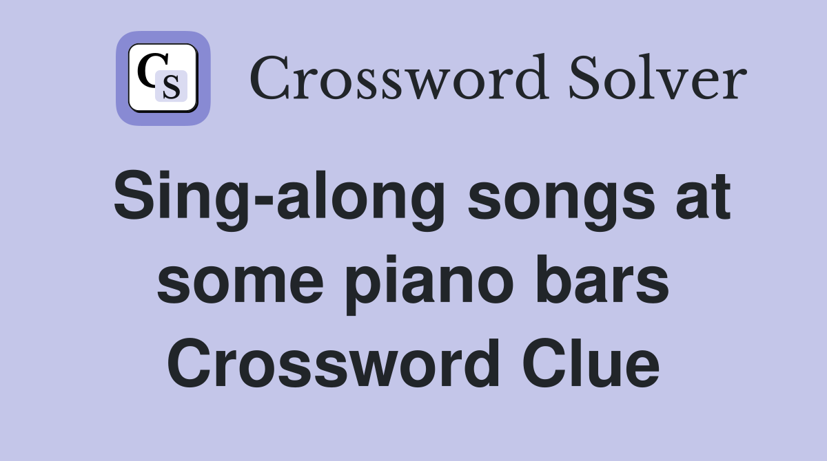 Sing-along songs at some piano bars Crossword Clue