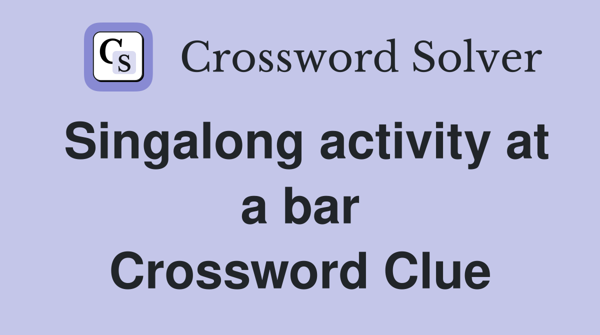 Singalong activity at a bar Crossword Clue