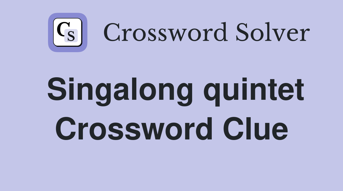 Singalong quintet Crossword Clue