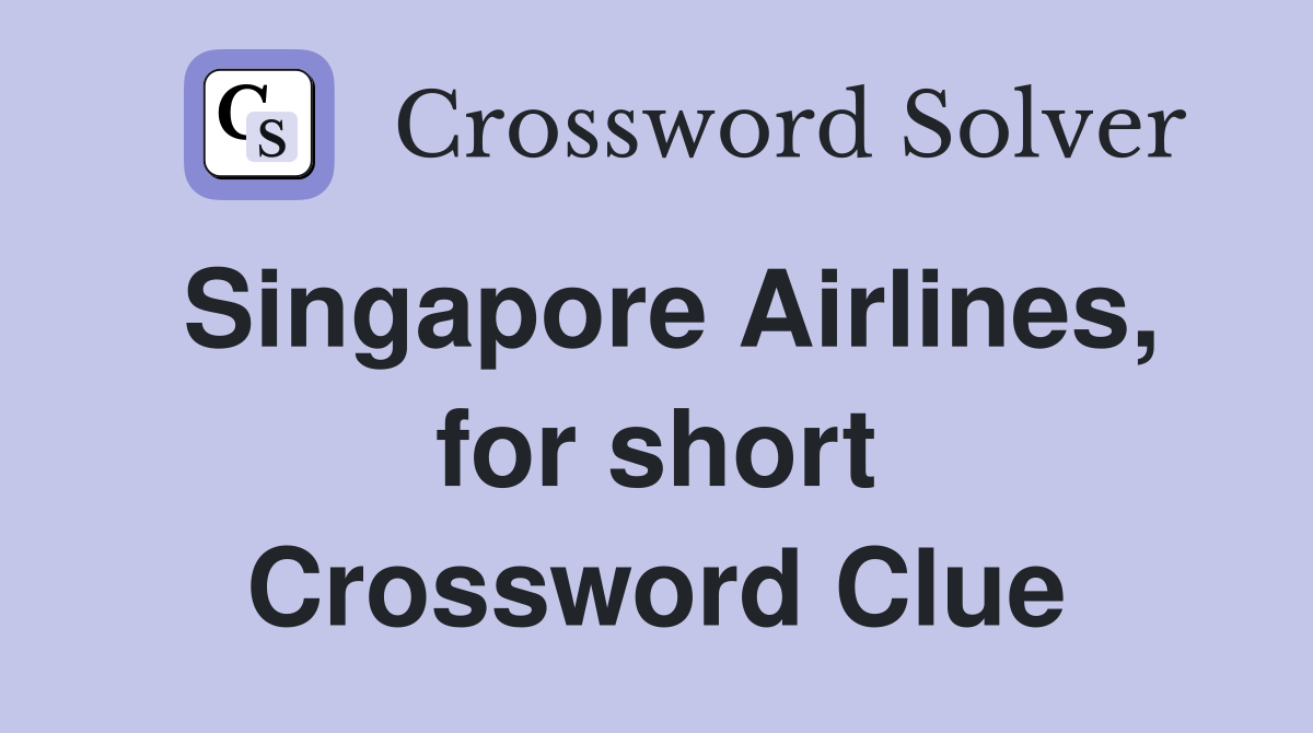 Singapore Airlines, for short Crossword Clue