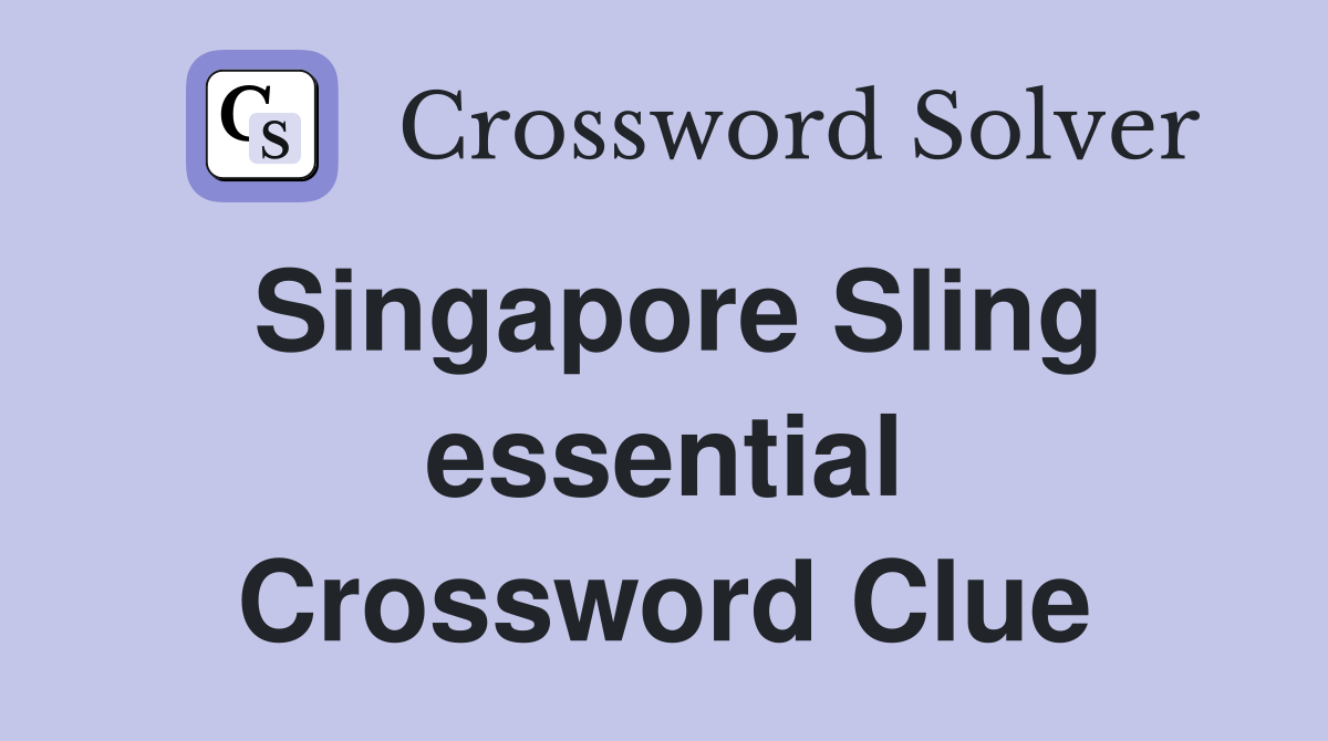 Singapore Sling essential Crossword Clue