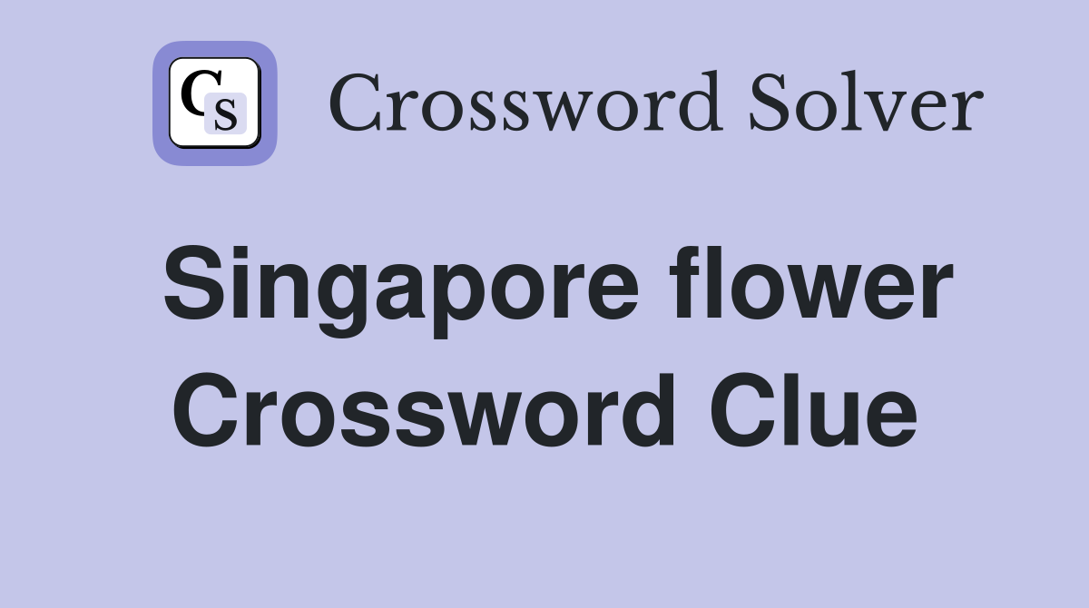 Singapore flower Crossword Clue