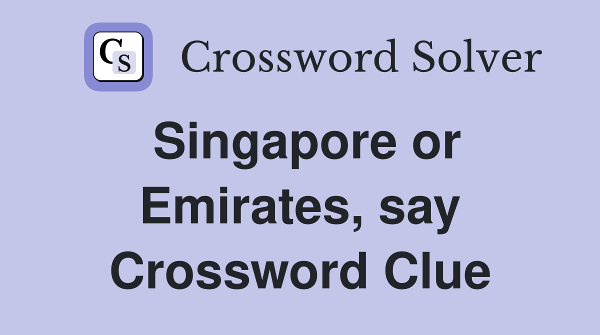 Singapore or Emirates, say Crossword Clue