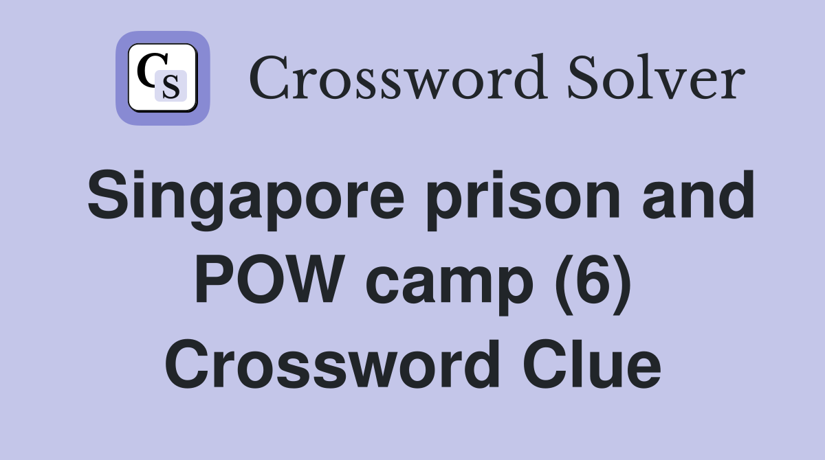 Singapore prison and POW camp (6) Crossword Clue