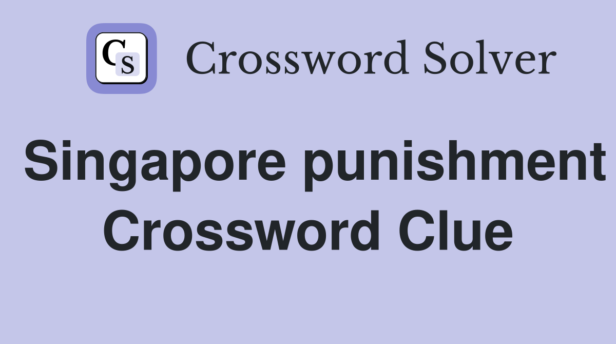 Singapore punishment Crossword Clue