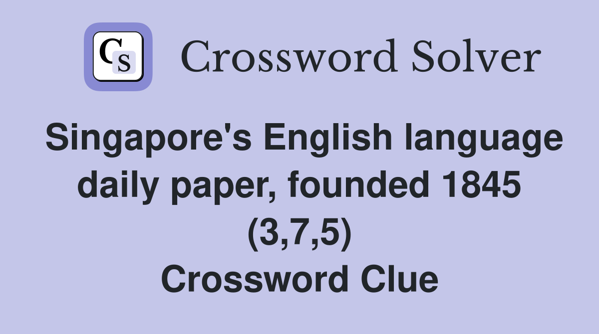 Singapore's English language daily paper, founded 1845 (3,7,5) Crossword Clue