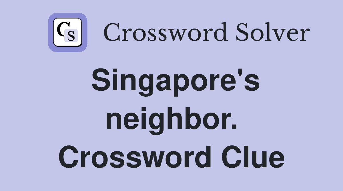 Singapore's neighbor. Crossword Clue