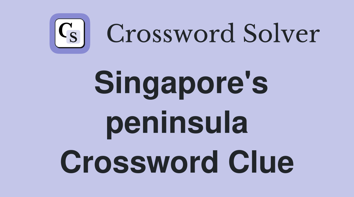 Singapore's peninsula Crossword Clue