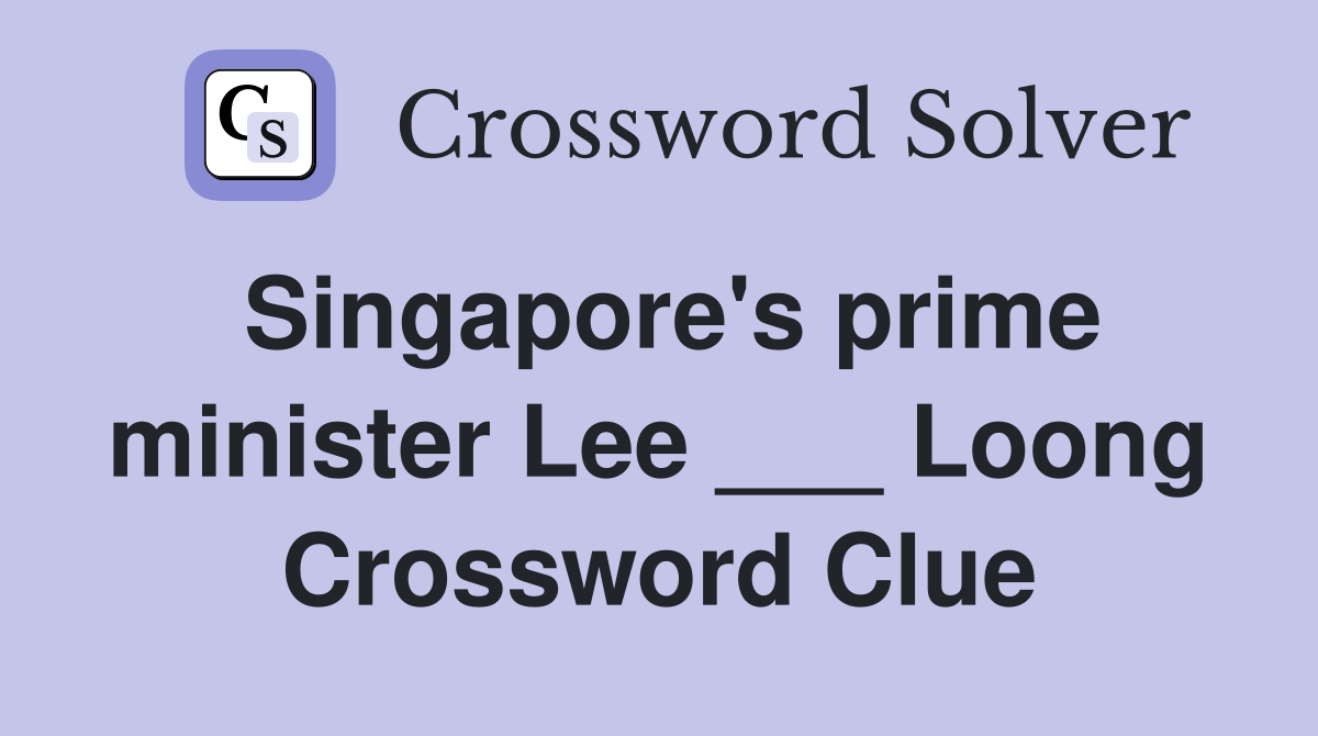 Singapore's prime minister Lee ___ Loong Crossword Clue