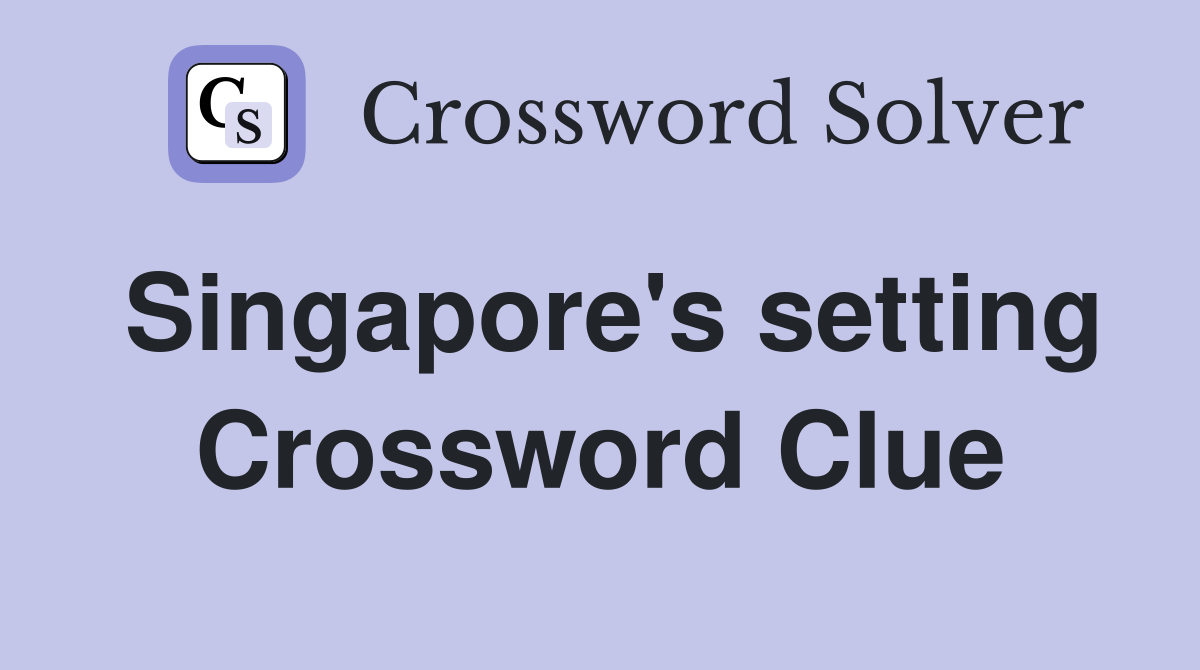 Singapore's setting Crossword Clue