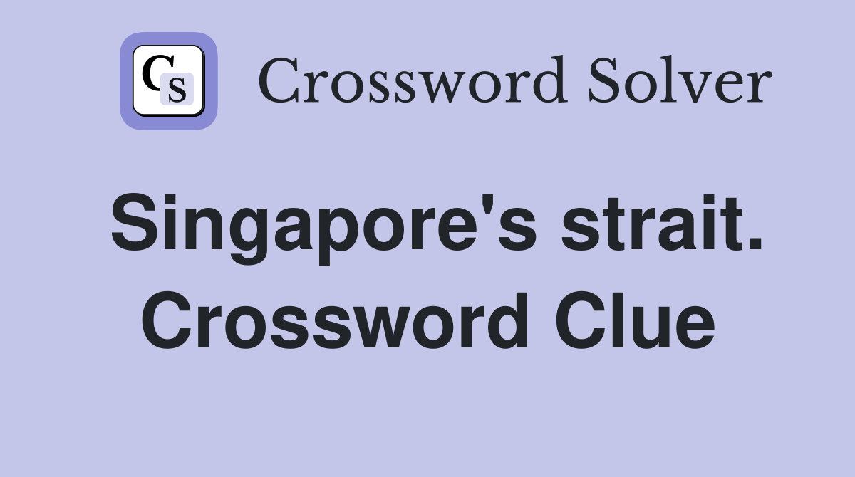 Singapore's strait. Crossword Clue