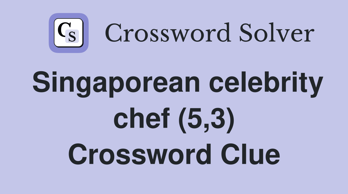 Singaporean celebrity chef (5,3) Crossword Clue