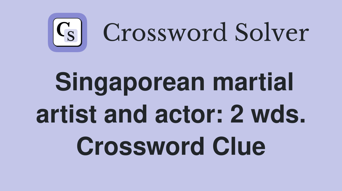Singaporean martial artist and actor: 2 wds. Crossword Clue
