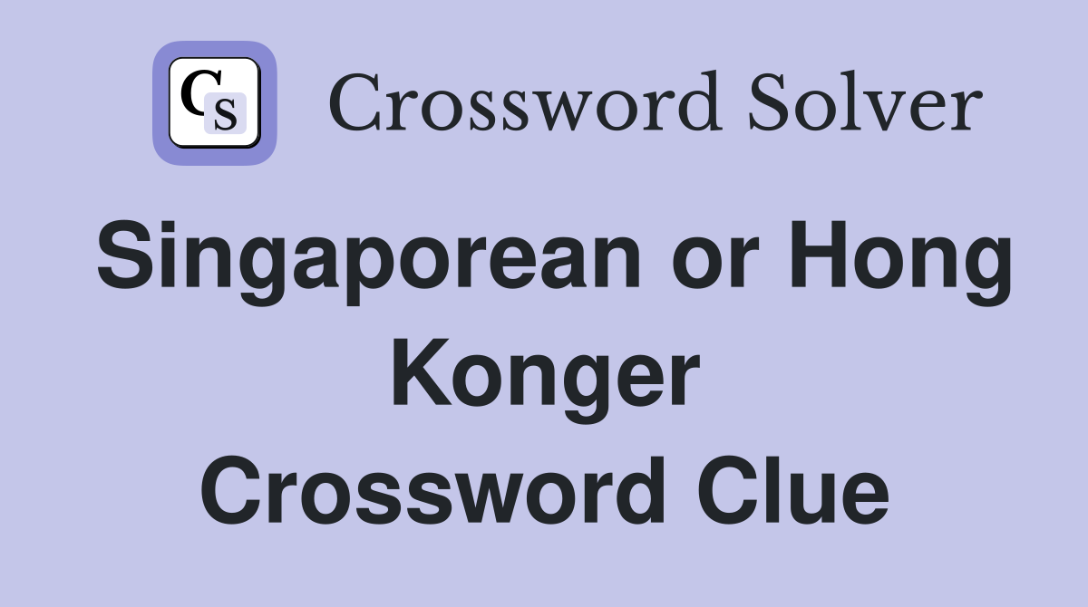 Singaporean or Hong Konger Crossword Clue