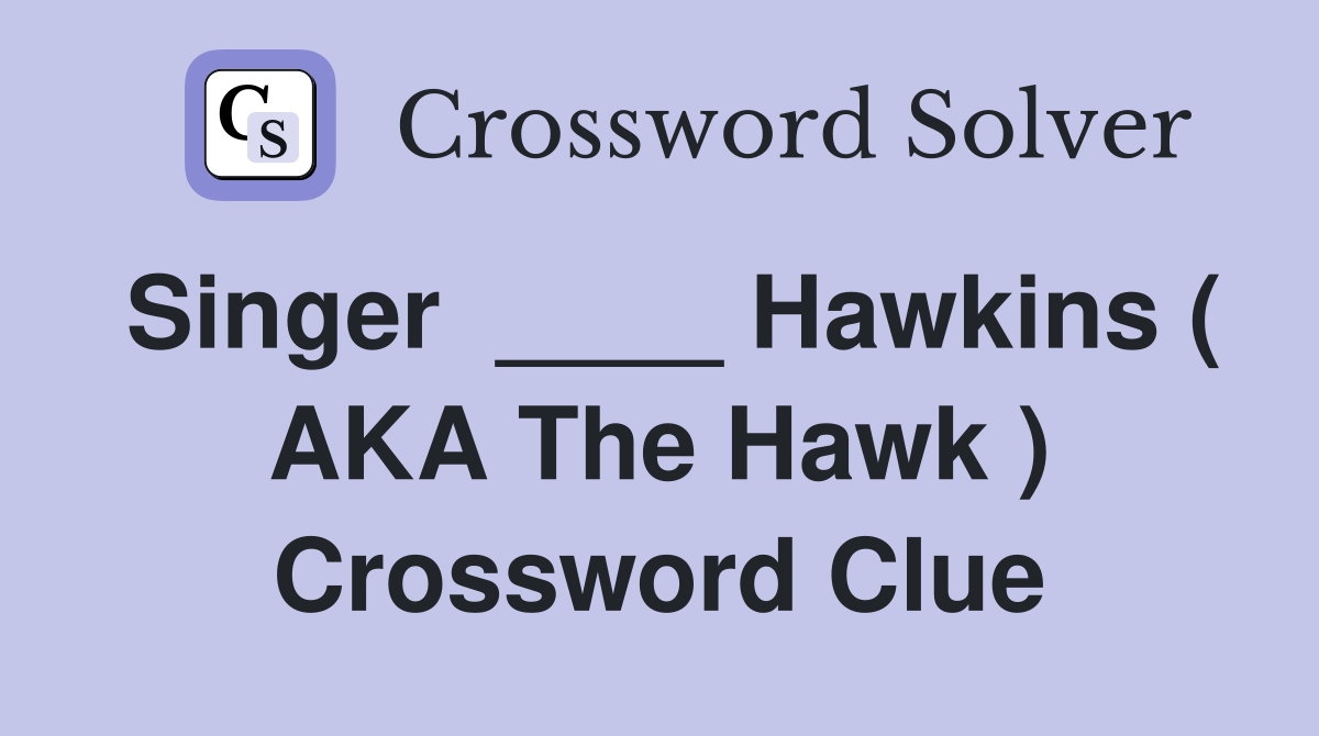 Singer  ____ Hawkins ( AKA The Hawk ) Crossword Clue