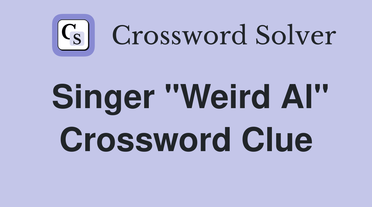 Singer "Weird Al" Crossword Clue