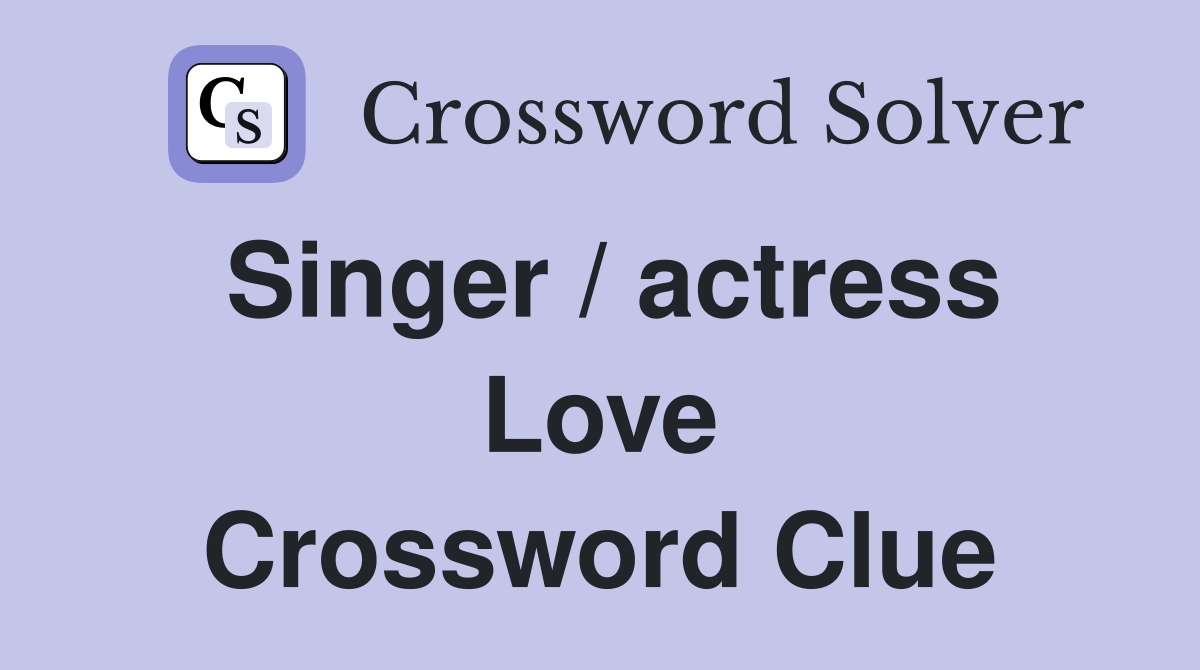 Singer / actress Love Crossword Clue