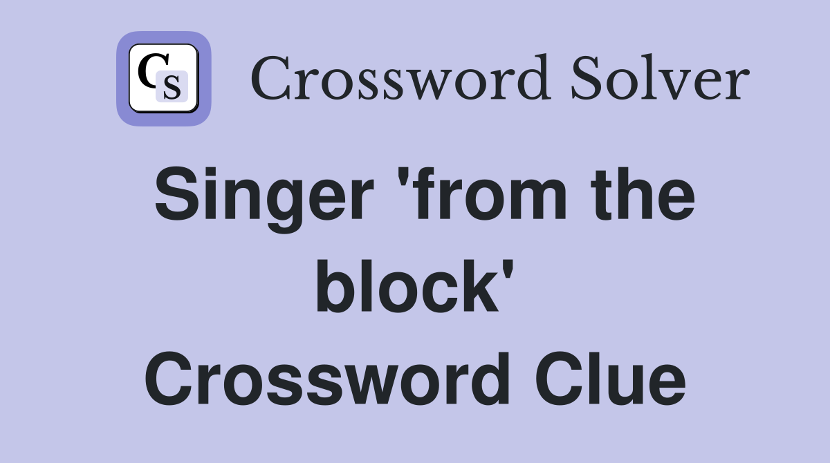 Singer 'from the block' Crossword Clue