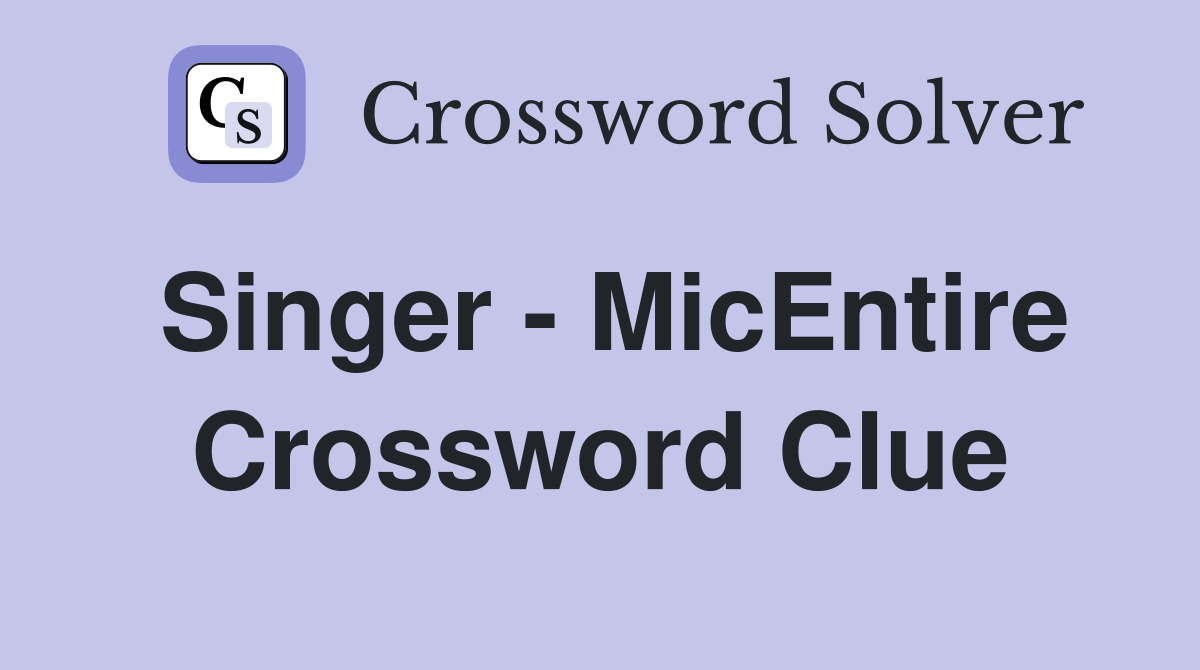 Singer - MicEntire Crossword Clue