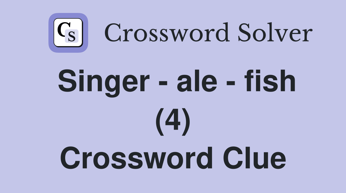 Singer - ale - fish (4) Crossword Clue