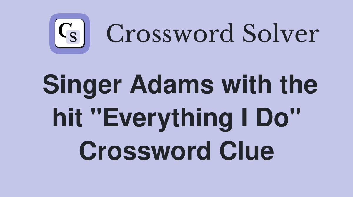 Singer Adams with the hit "Everything I Do" Crossword Clue