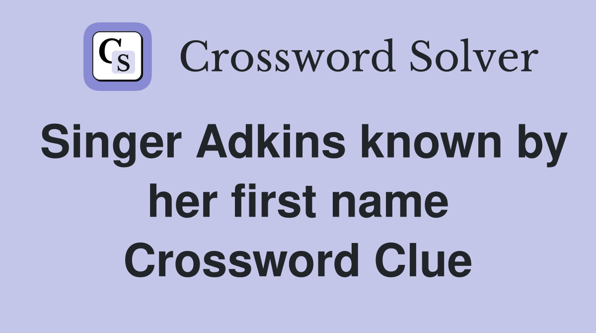 Singer Adkins known by her first name Crossword Clue