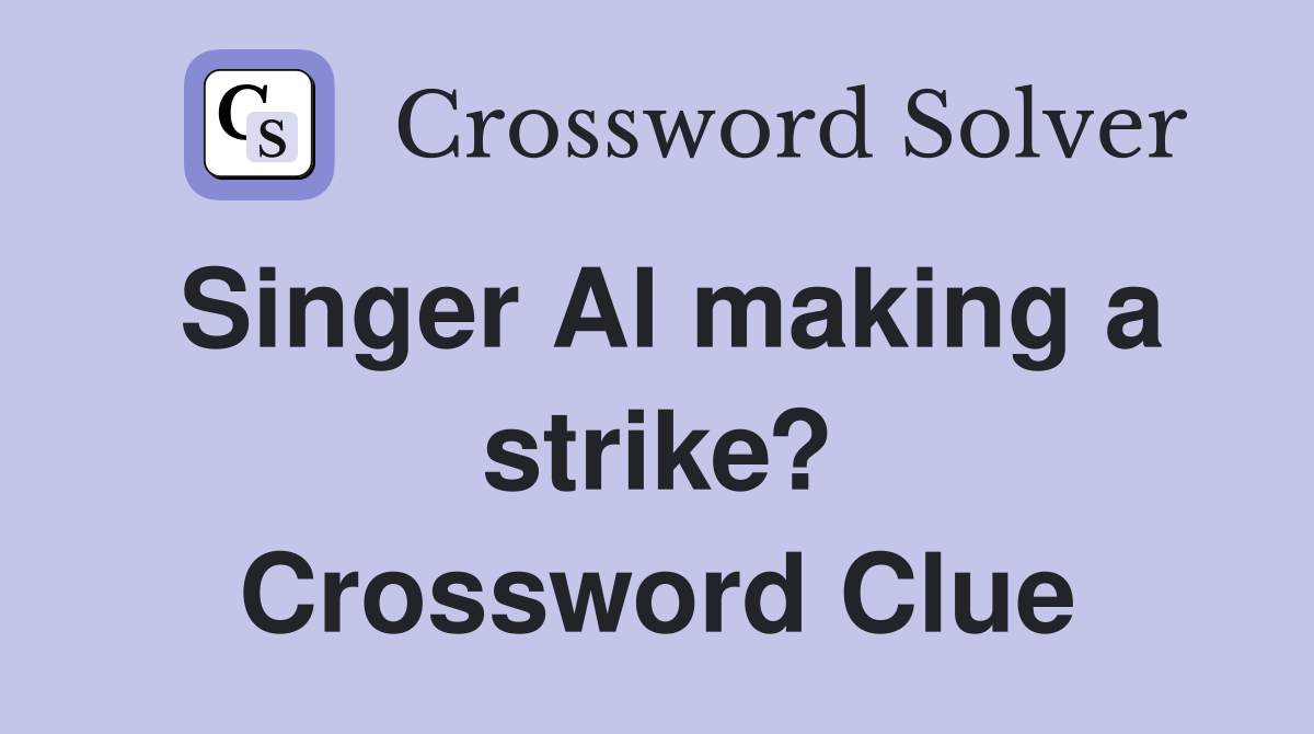 Singer Al making a strike? Crossword Clue