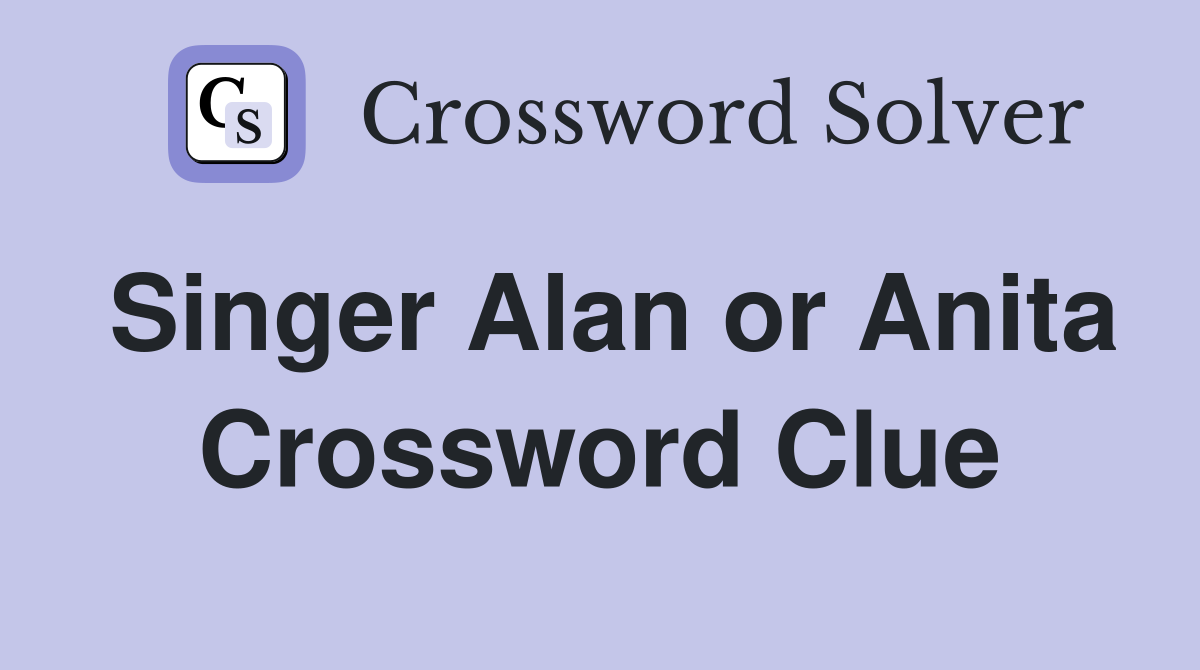 Singer Alan or Anita Crossword Clue
