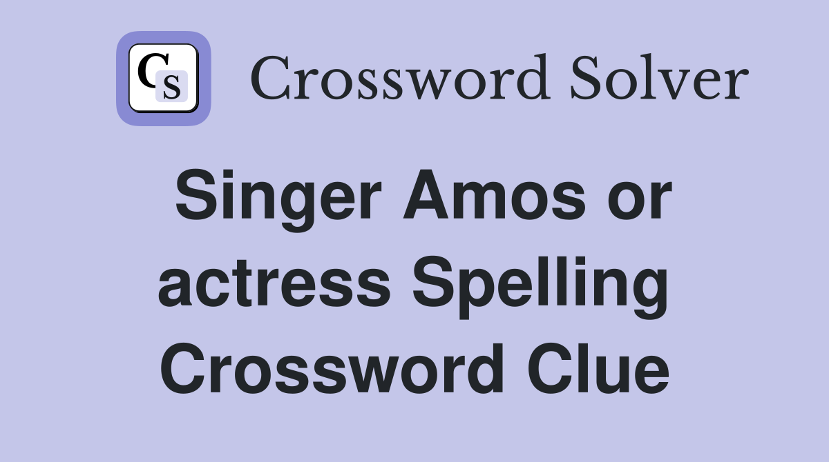 Singer Amos or actress Spelling Crossword Clue