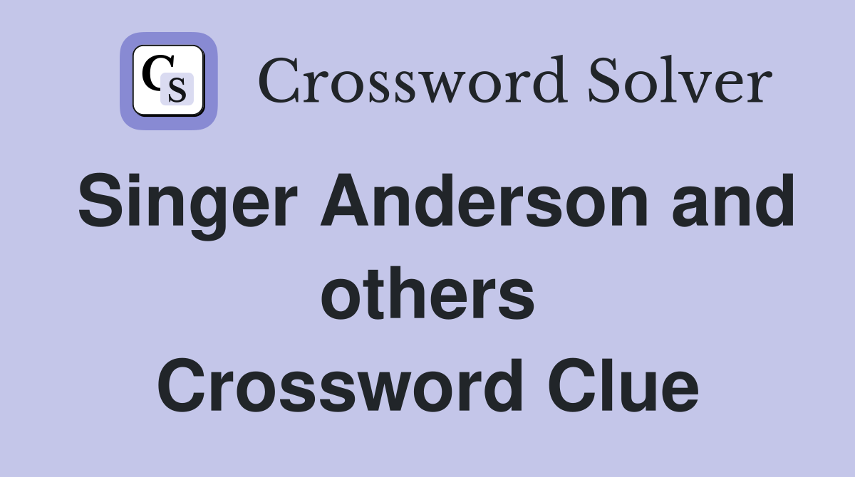 Singer Anderson and others Crossword Clue