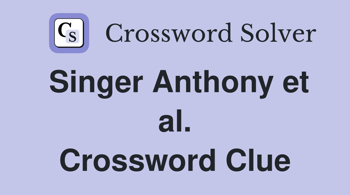 Singer Anthony et al. Crossword Clue