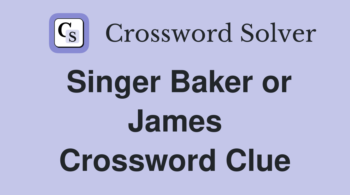 Singer Baker or James Crossword Clue