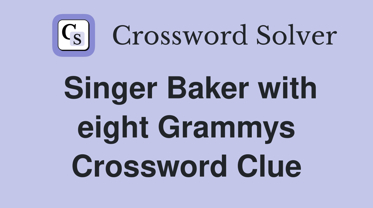 Singer Baker with eight Grammys Crossword Clue
