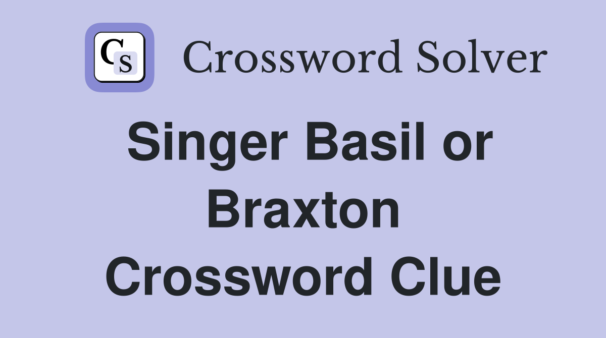 Singer Basil or Braxton Crossword Clue