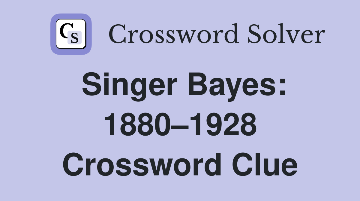 Singer Bayes: 1880–1928 Crossword Clue