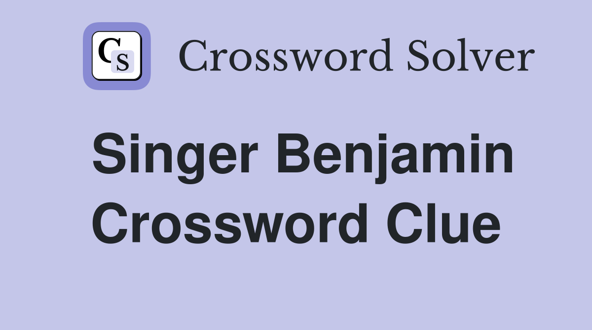 Singer Benjamin Crossword Clue