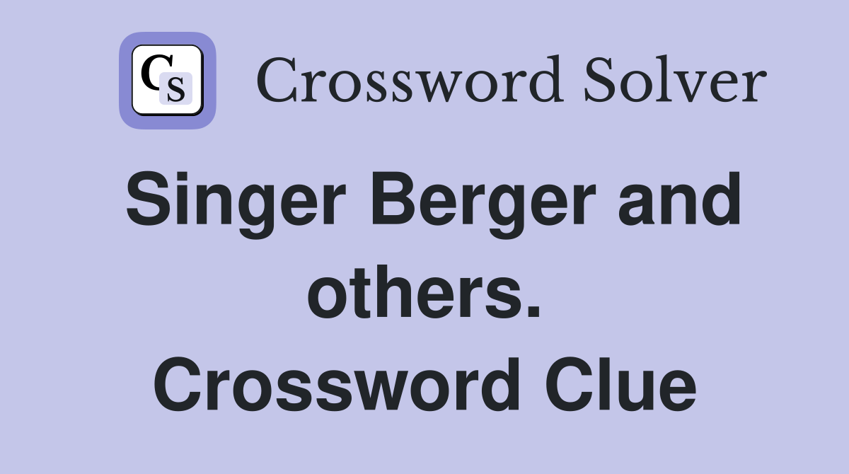 Singer Berger and others. Crossword Clue