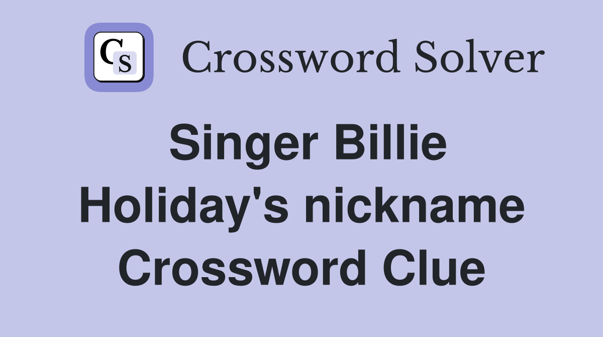 Singer Billie Holiday's nickname Crossword Clue