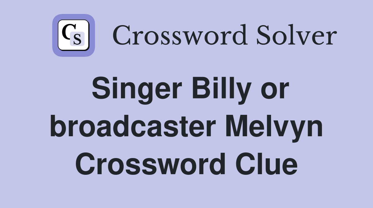 Singer Billy or broadcaster Melvyn Crossword Clue