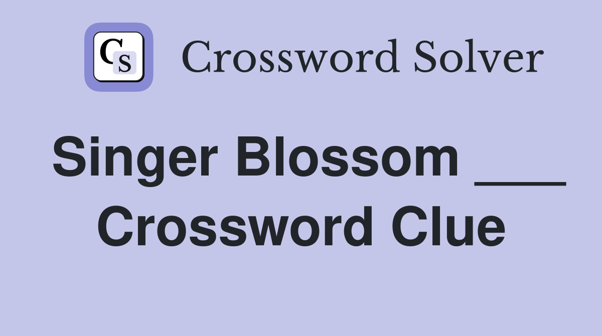 Singer Blossom ___ Crossword Clue