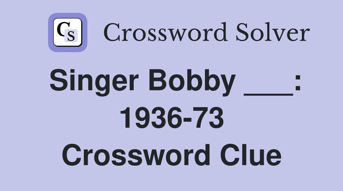 Singer Bobby ___: 1936-73 Crossword Clue