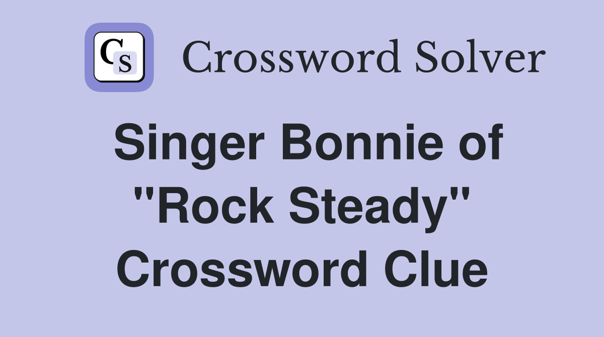 Singer Bonnie of "Rock Steady" Crossword Clue