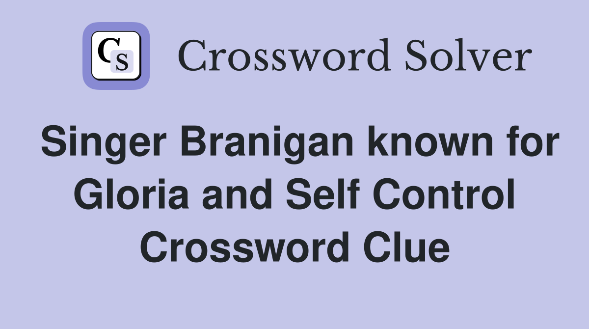 Singer Branigan known for Gloria and Self Control Crossword Clue