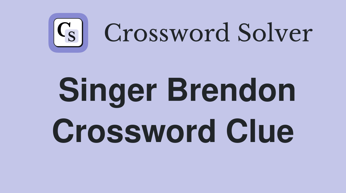 Singer Brendon Crossword Clue