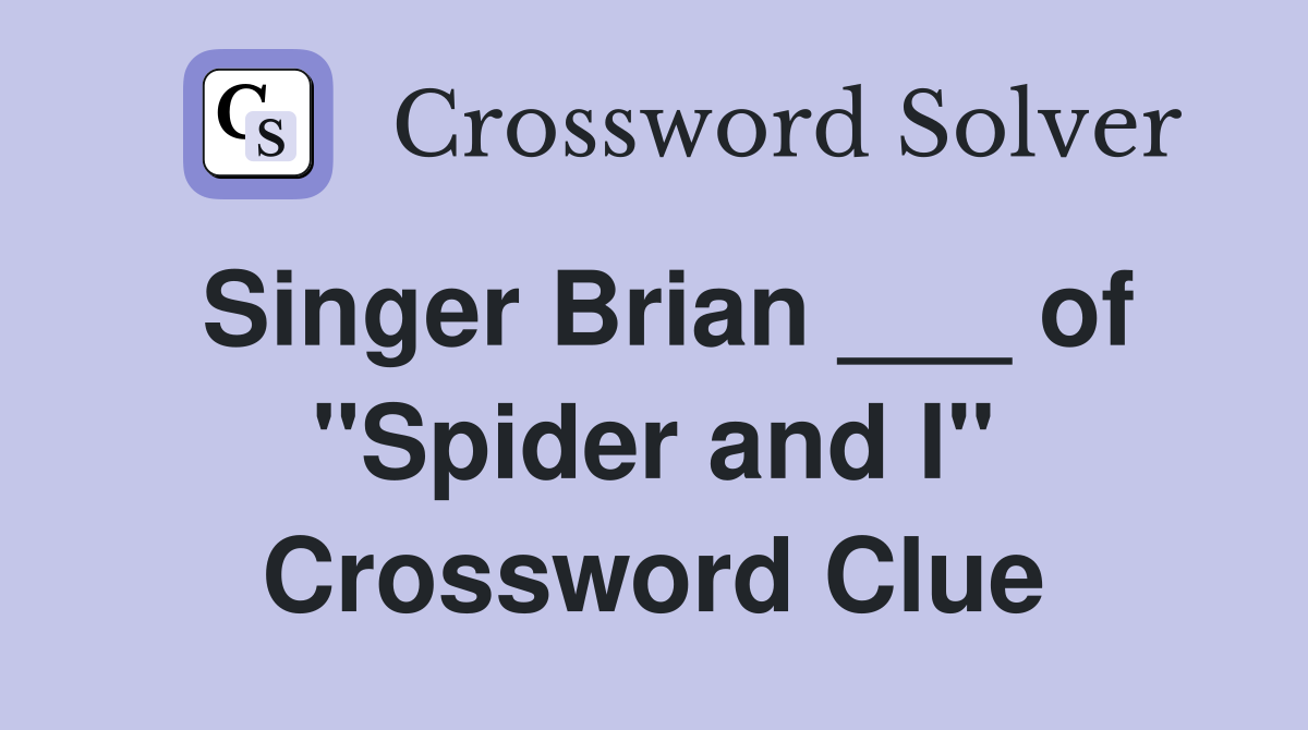 Singer Brian ___ of "Spider and I" Crossword Clue