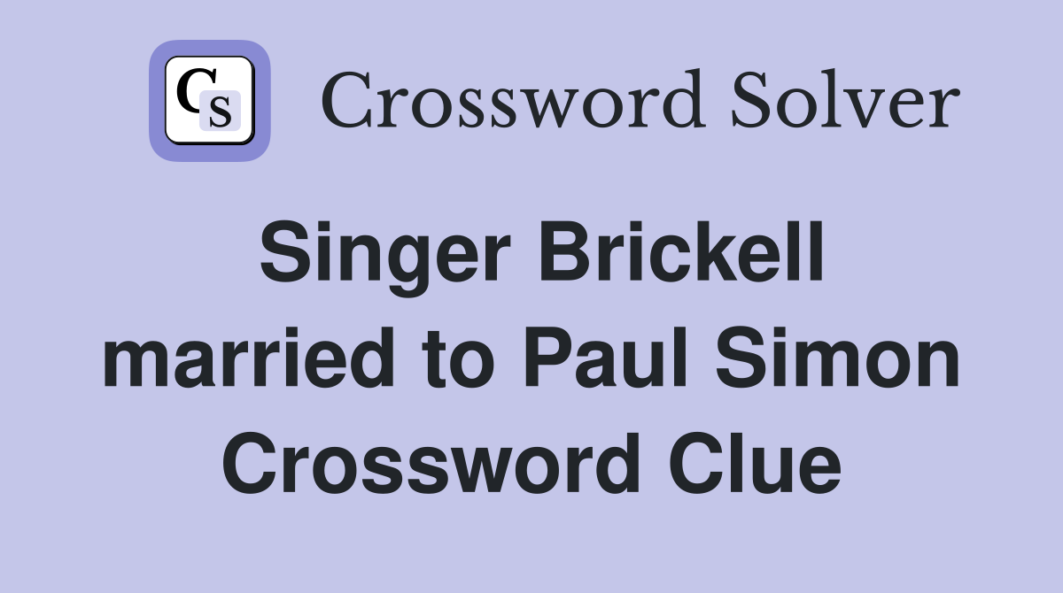 Singer Brickell married to Paul Simon Crossword Clue