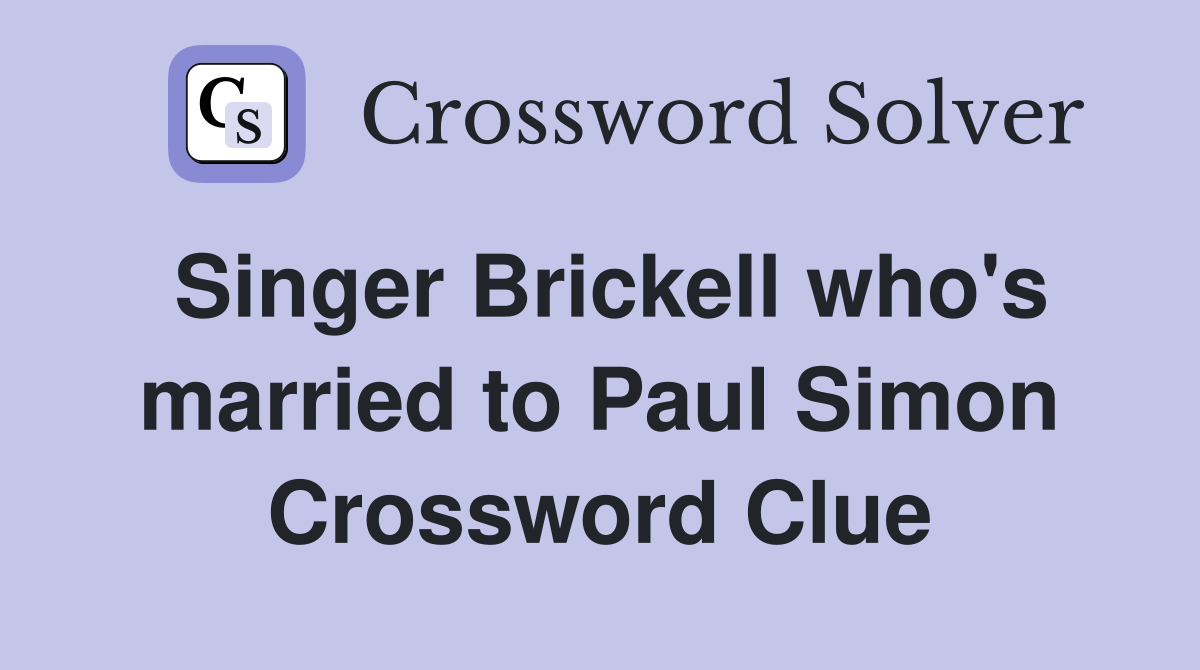 Singer Brickell who's married to Paul Simon Crossword Clue
